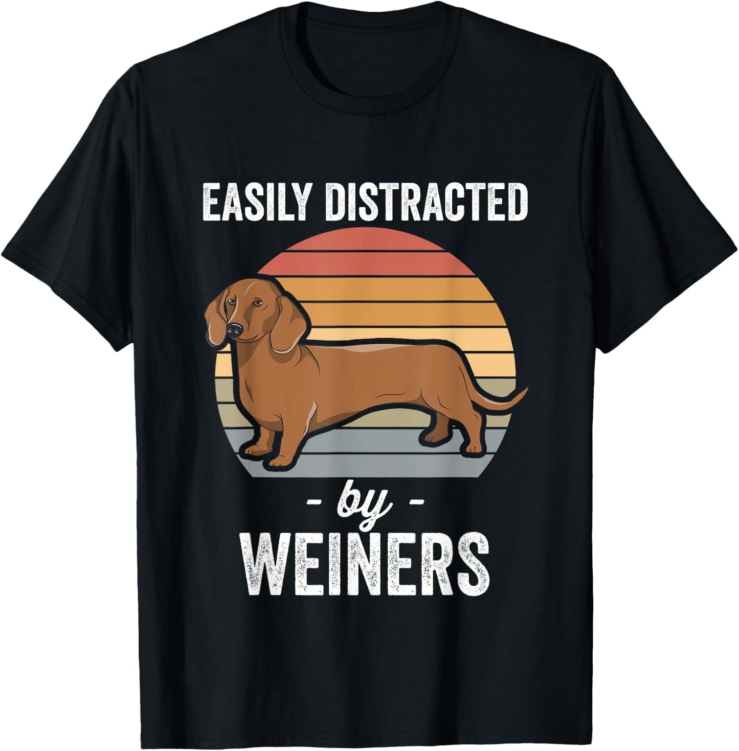 Dachshund Weiner Dog Easily Distracted By Weiners T-Shirt - T-Shirt | Black