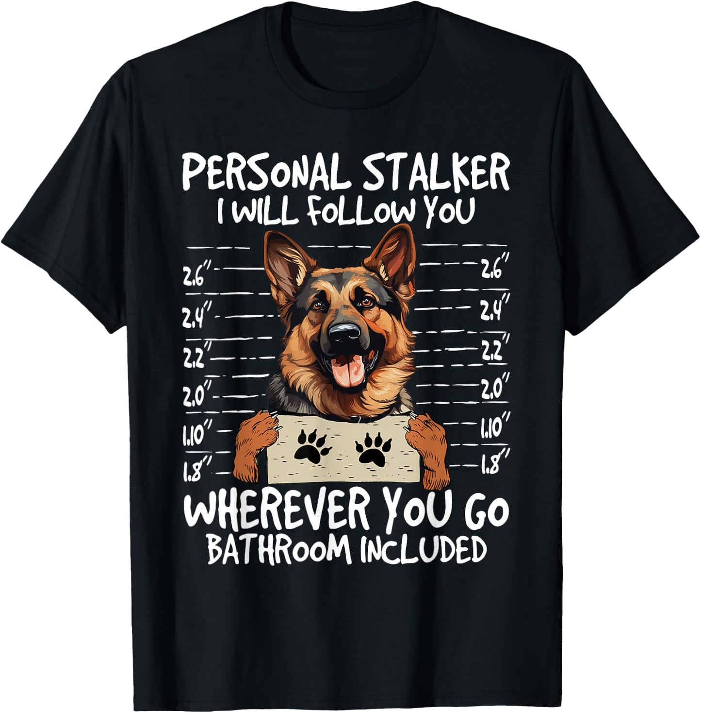 German Shepherd Owner Funny Dog Lover Personal Stalker Dog T-Shirt - T-Shirt | Black