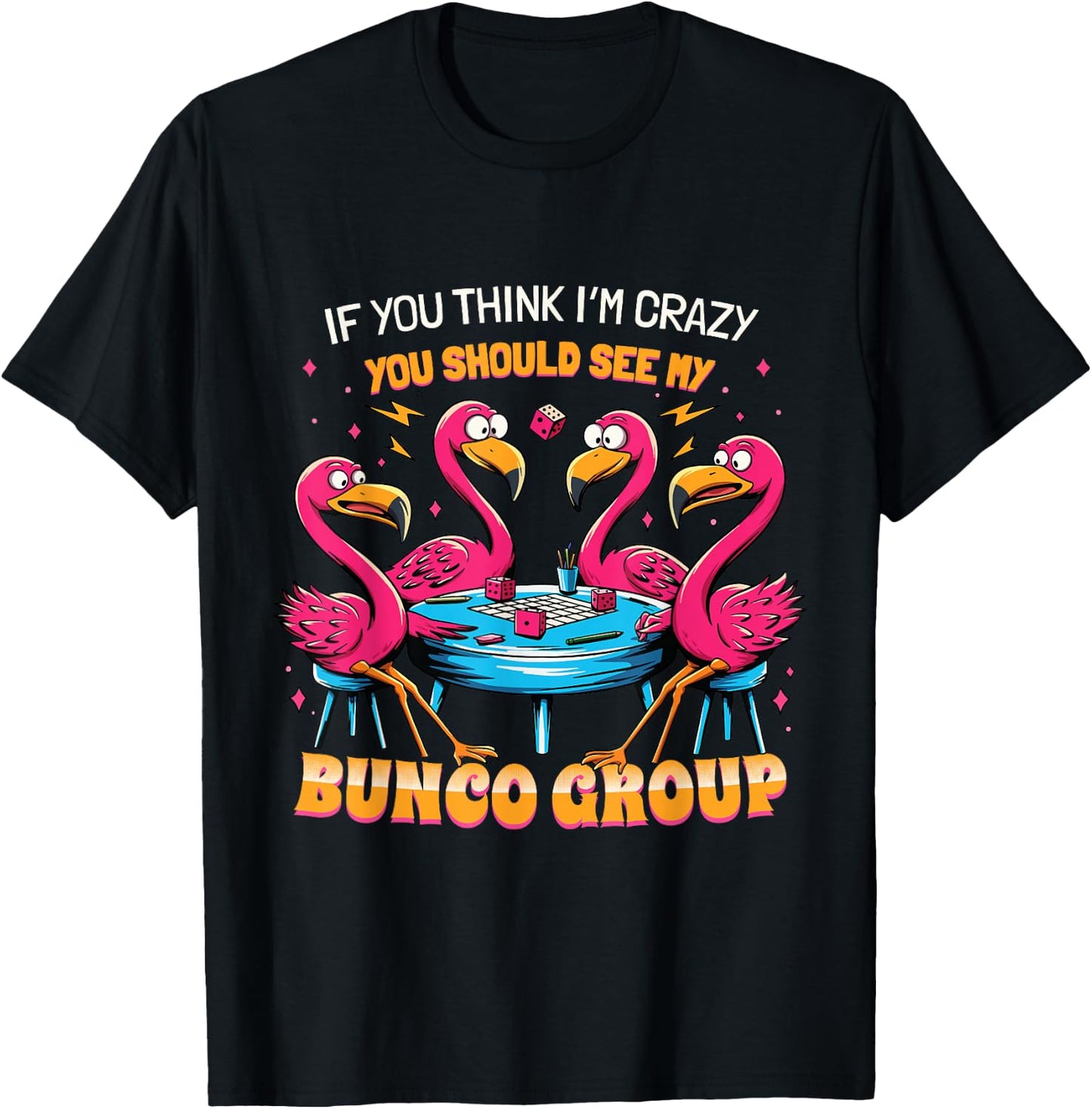 If You Think I'm Crazy Flamingo Bunco Group Bunco Player T-Shirt - T-Shirt | Black