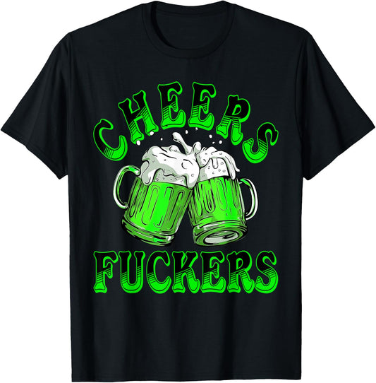 Cheers Fuckers St Patricks Day Funny Beer Drinking Men Women T-Shirt - T-Shirt | Black