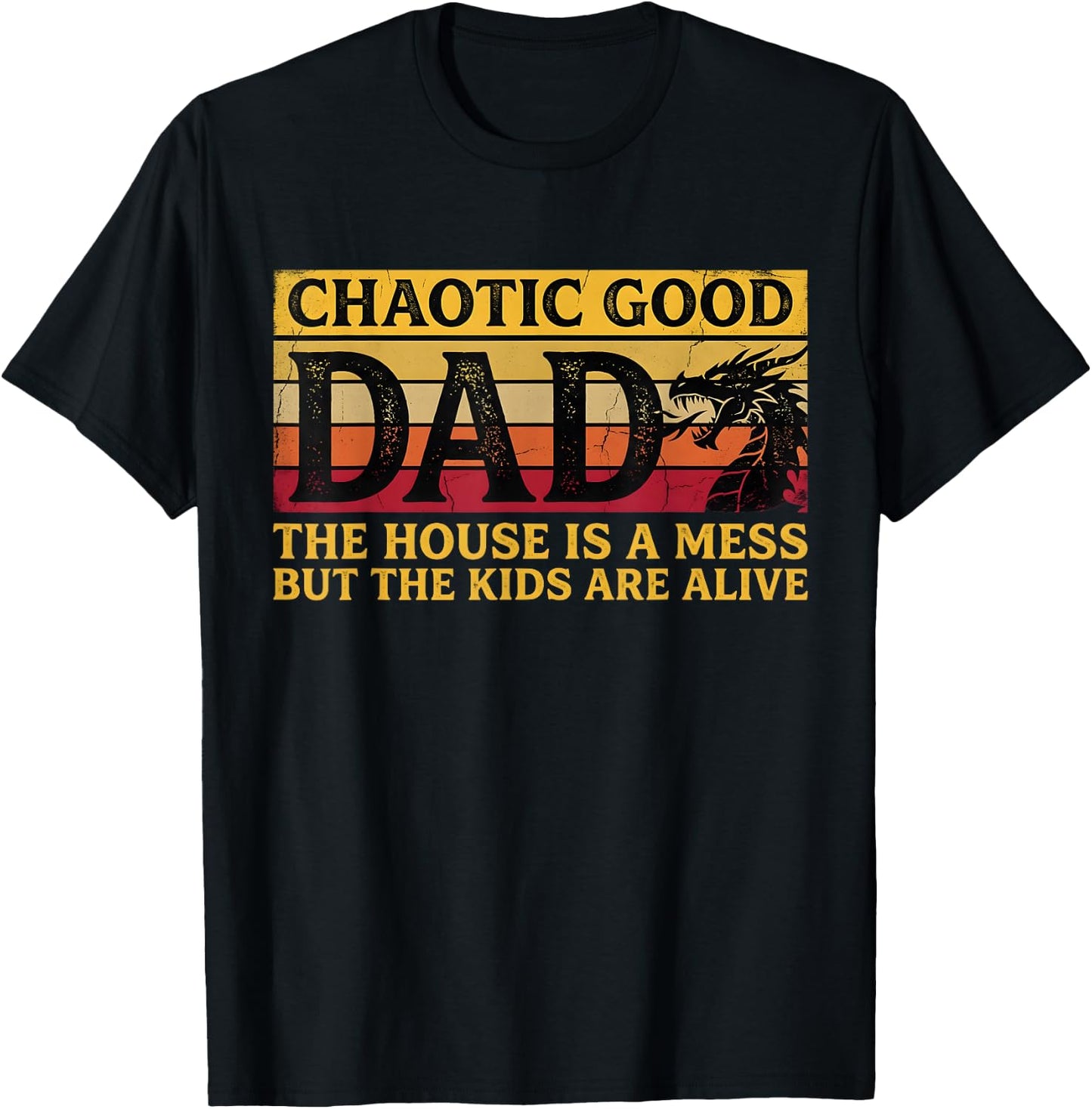 Chaotic Good Dad The House is A Mess But The Kids are Alive T-Shirt - T-Shirt | Black