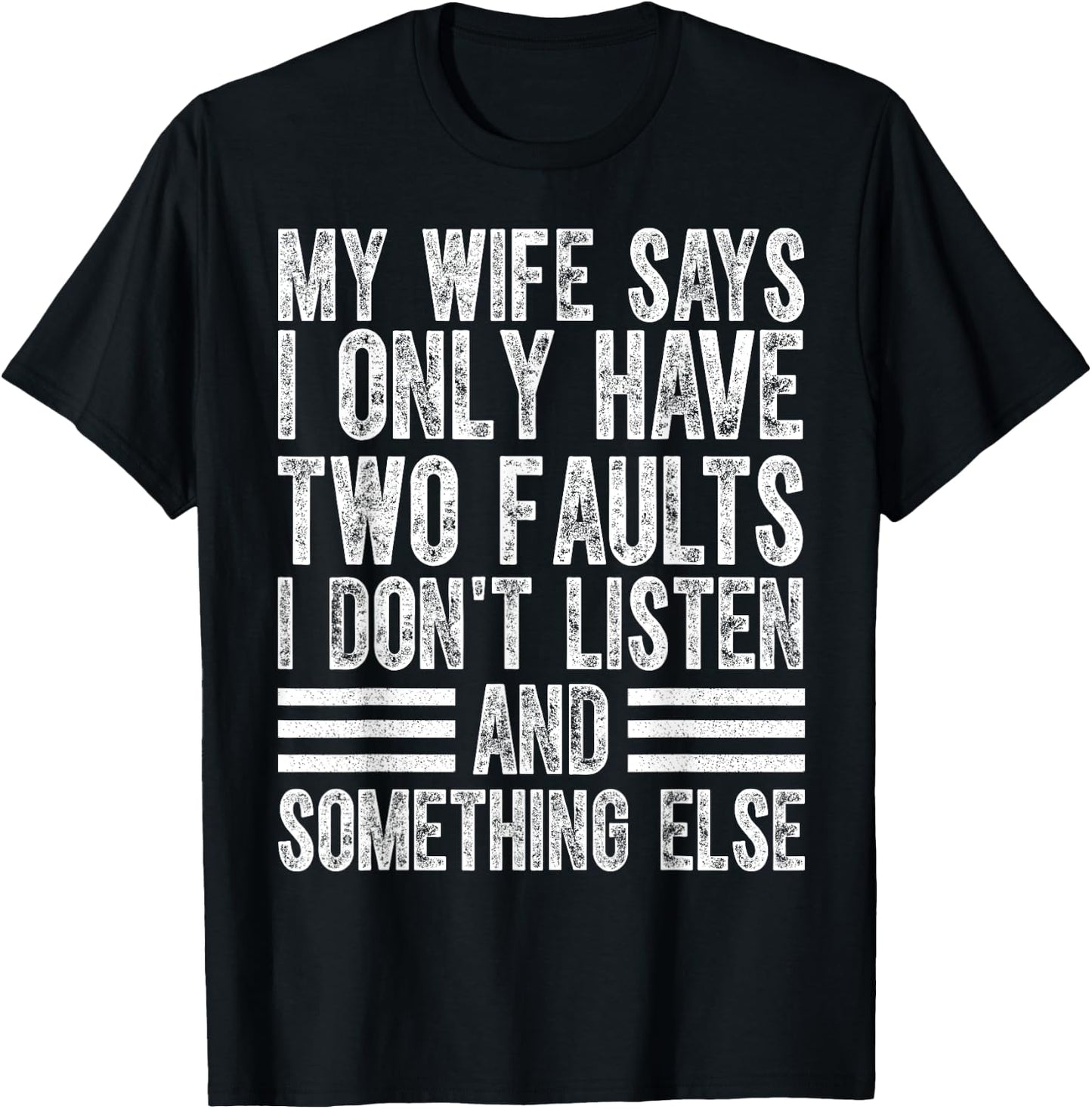 My Wife Says I Only Have Two Faults I Don't Funny Husband T-Shirt - T-Shirt | Black