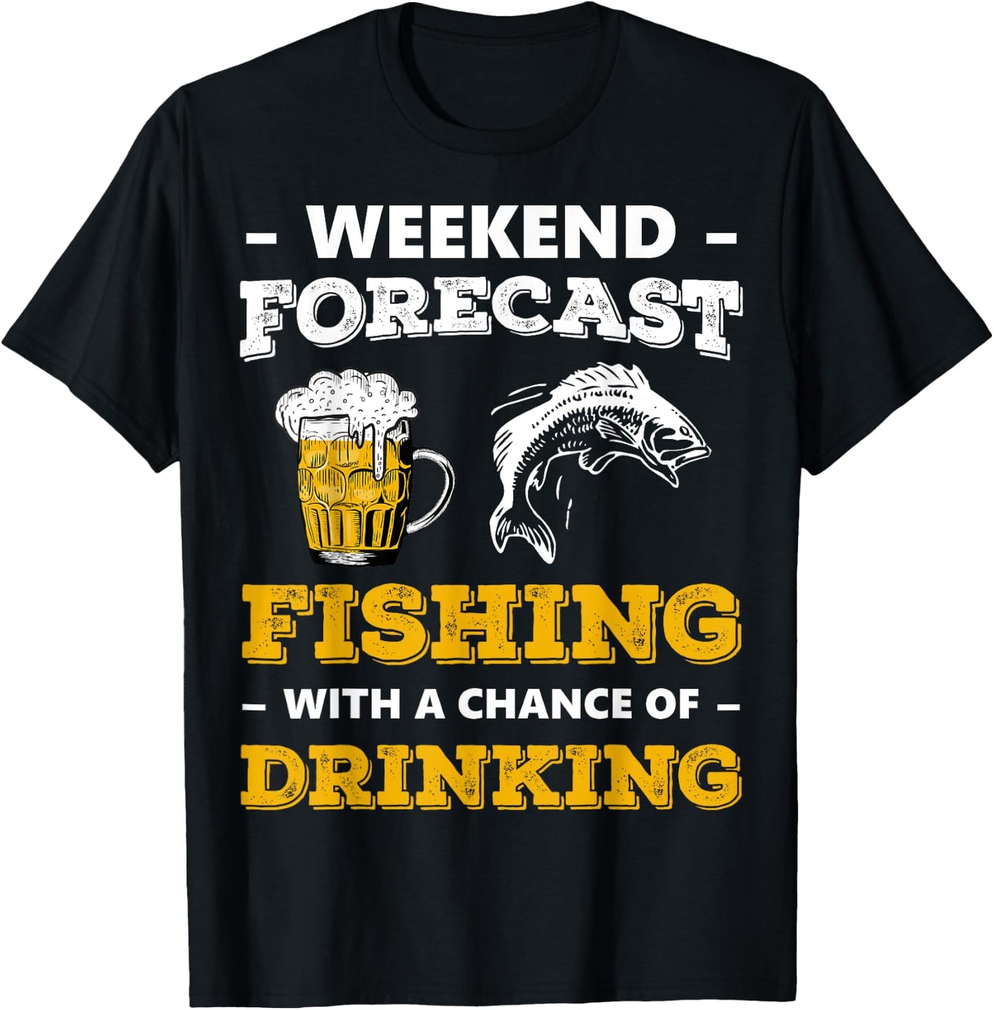 Weekend Forecast Fishing With A Chance Of Drinking Beer T-Shirt - T-Shirt | Black