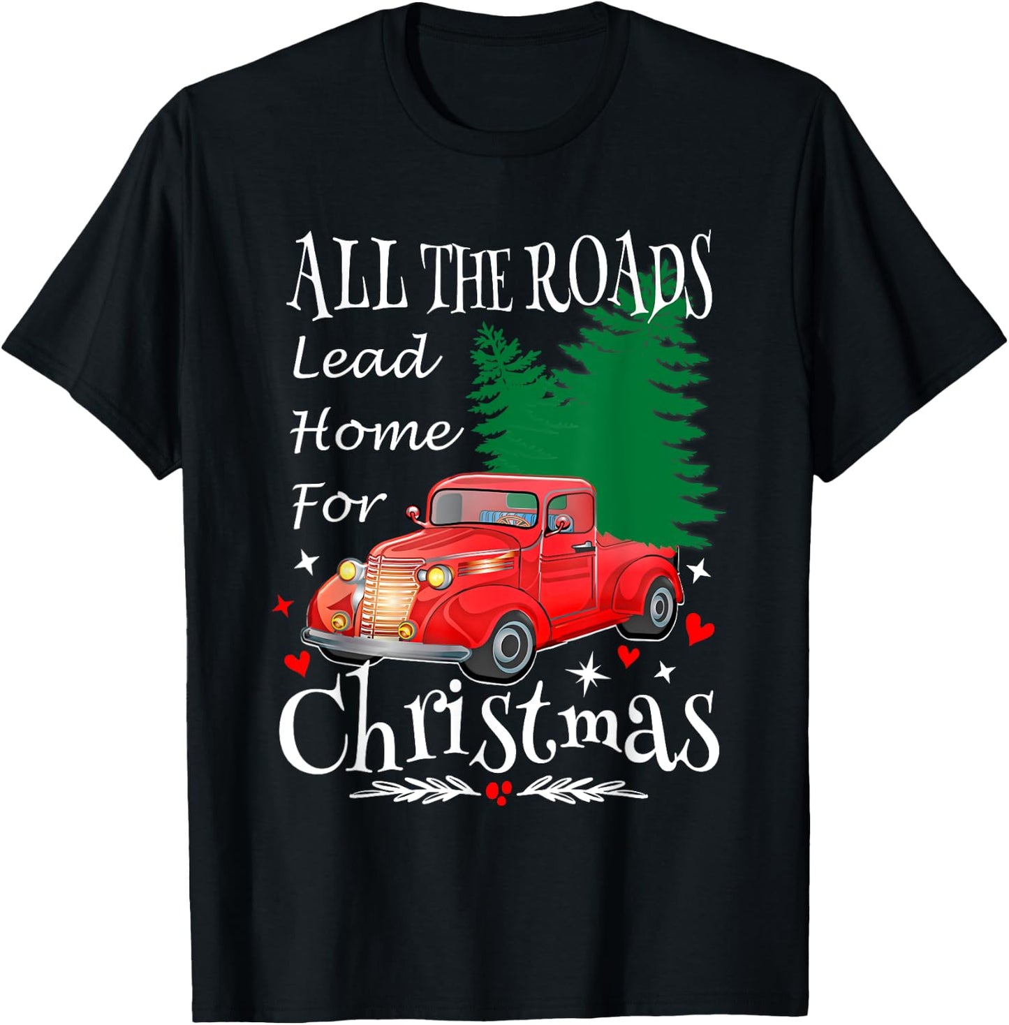 All The Roads Lead Home For Christmas Red Truck Xmas Tree T-Shirt - T-Shirt | Black
