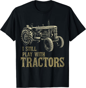 Funny I Still Play With Tractors Funny Farmer Farm Gift Men T-Shirt - T-Shirt | Black
