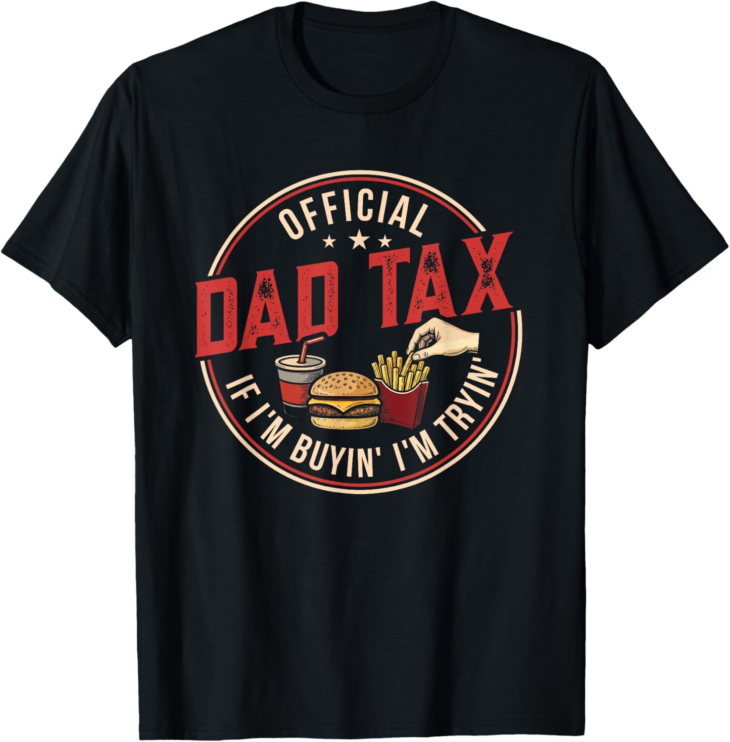 Dad Tax If I'm Buying I'm Trying Funny Fathers Day Fast Food T-Shirt - T-Shirt | Black