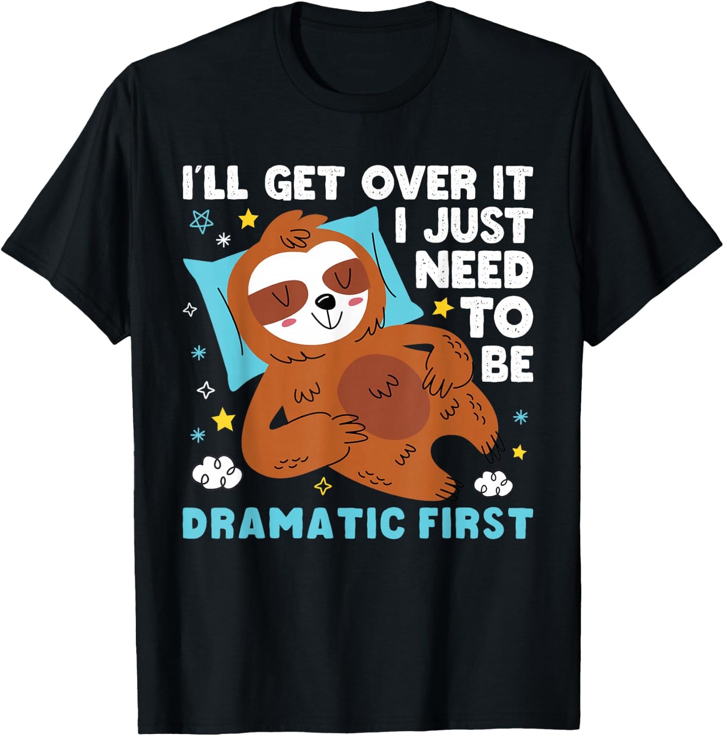 I need to be dramatic, but I'll get over it - Lazy Sloth T-Shirt - T-Shirt | Black