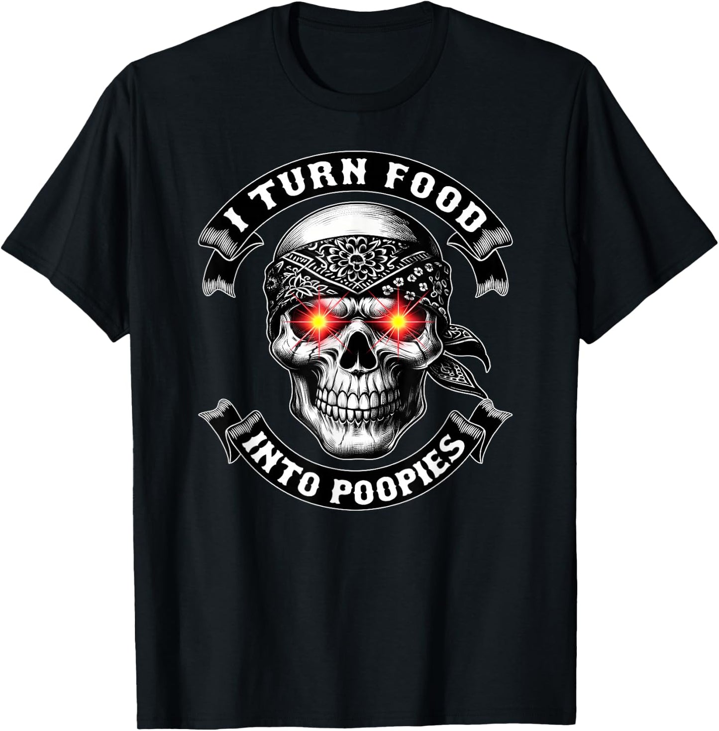 I TURN FOOD INTO POOPIES Bowel Movement Gotta Poop Humor T-Shirt - T-Shirt | Black