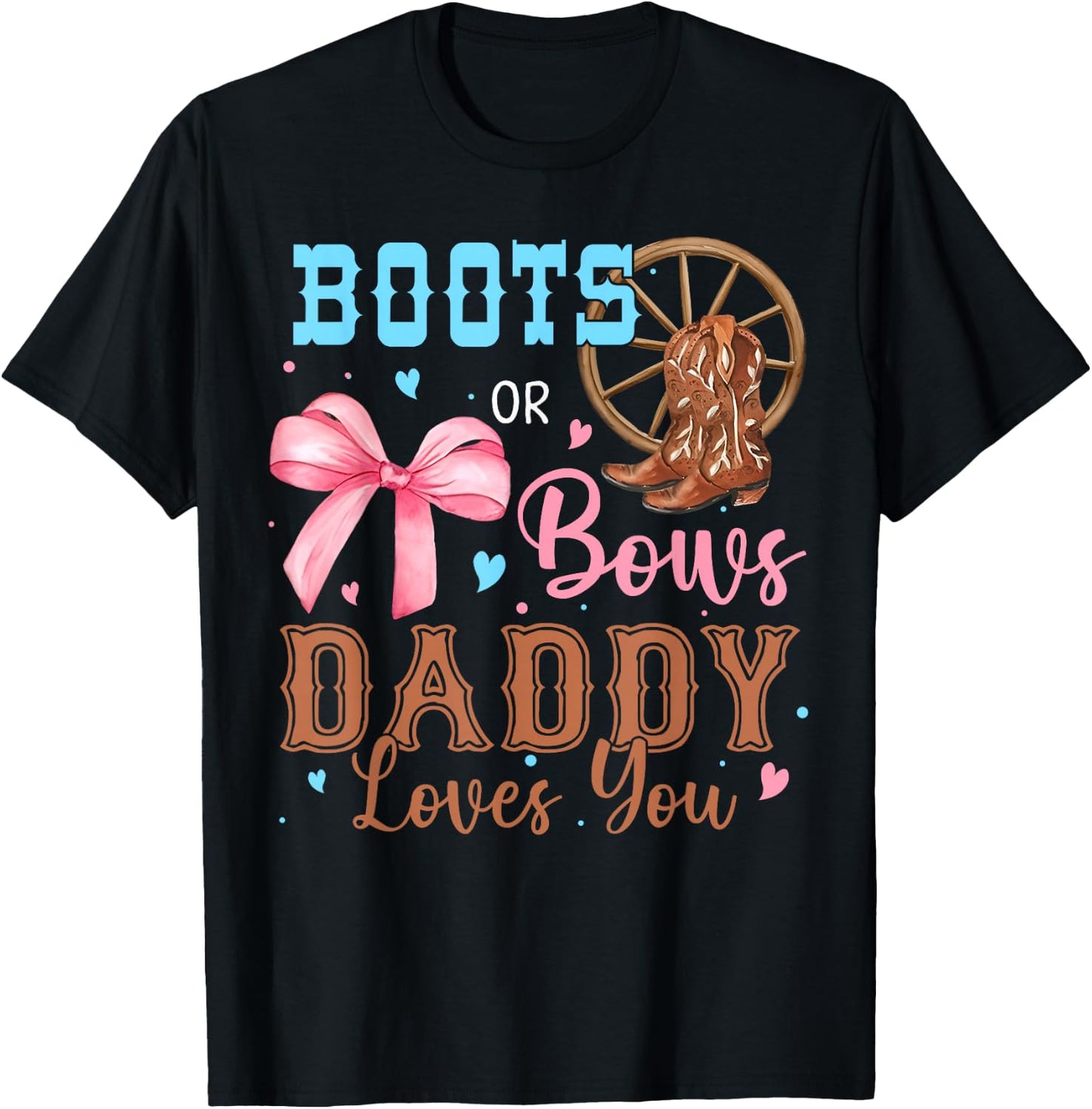 Boots or Bows Gender Reveal Decorations Daddy Loves You T-Shirt - T-Shirt | Black