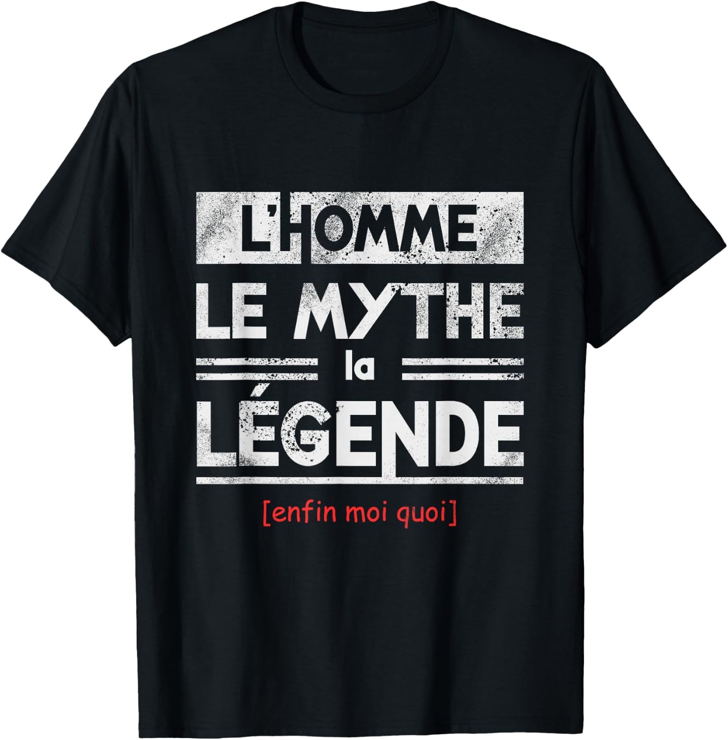 l'Homme le Mythe la Légende Enfin Moi Quoi Humour , Black, S T-Shirt - T-Shirt | Black