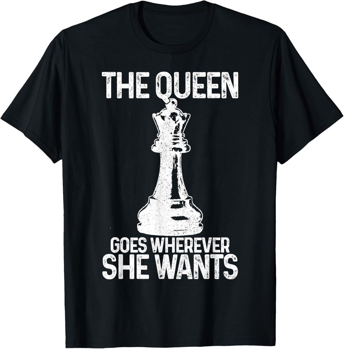 Chess The Queen Goes Wherever She Wants Funny Chess Player T-Shirt - T-Shirt | Black