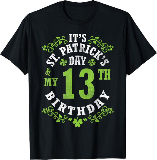 It's Saint Patrick's Day My 13th Birthday Happy 13 Years Old T-Shirt - T-Shirt | Black