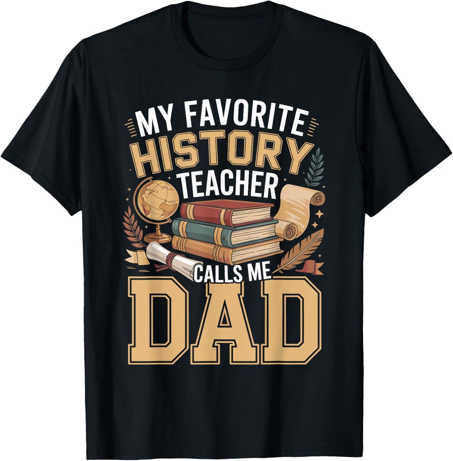 My Favorite History Teacher Calls Me Dad T-Shirt - T-Shirt | Black