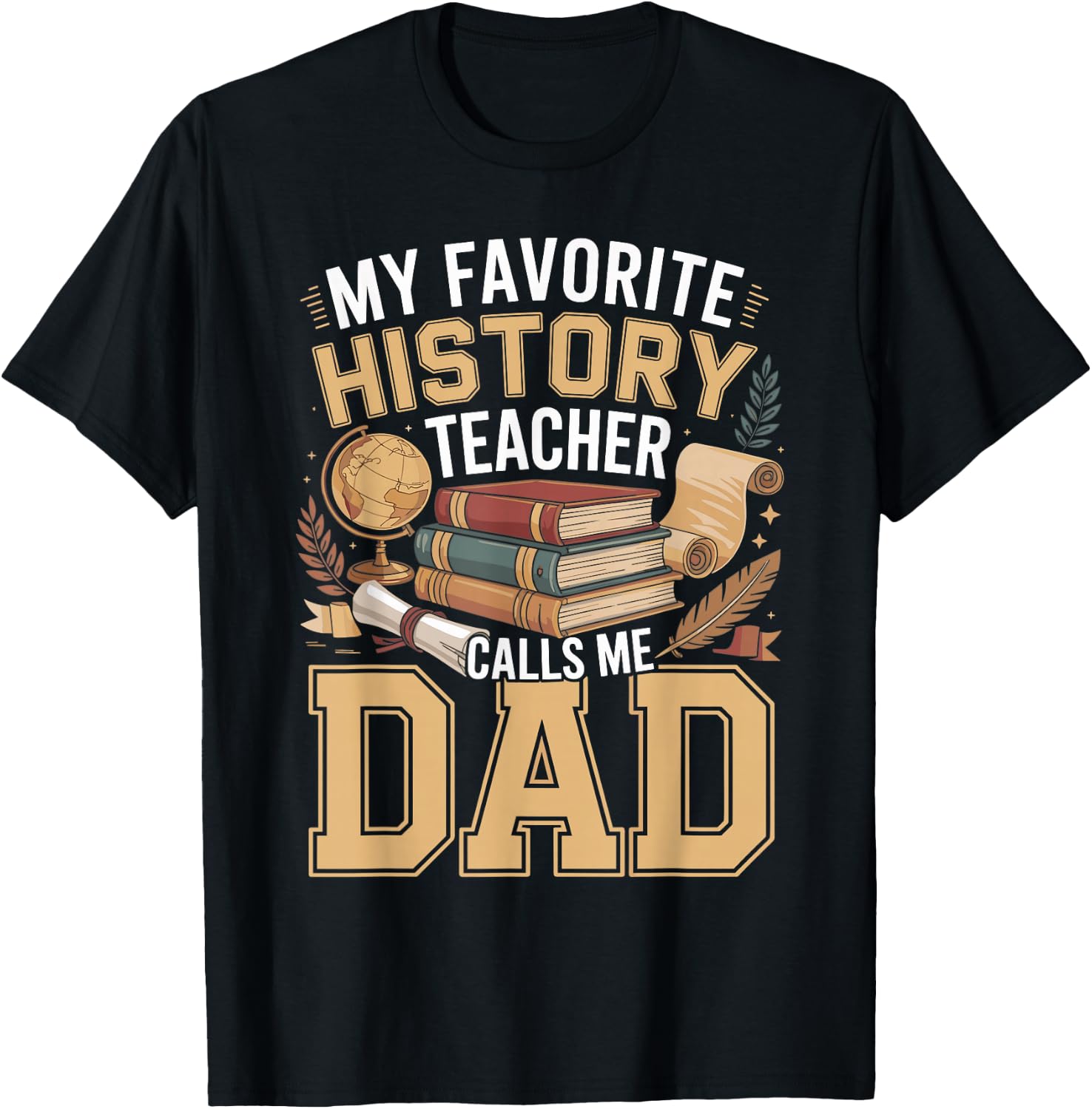 My Favorite History Teacher Calls Me Dad T-Shirt - T-Shirt | Black
