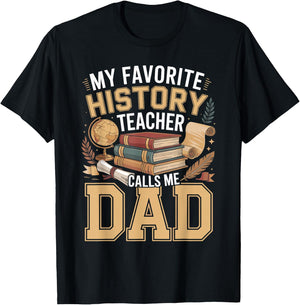 My Favorite History Teacher Calls Me Dad T-Shirt - T-Shirt | Black