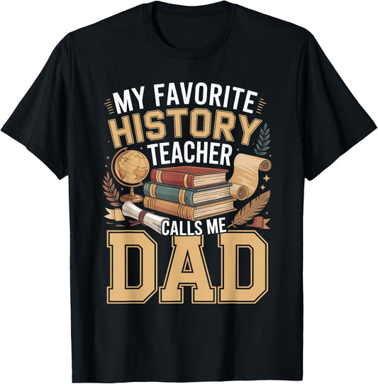 My Favorite History Teacher Calls Me Dad T-Shirt - T-Shirt | Black