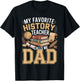 My Favorite History Teacher Calls Me Dad T-Shirt - T-Shirt | Black