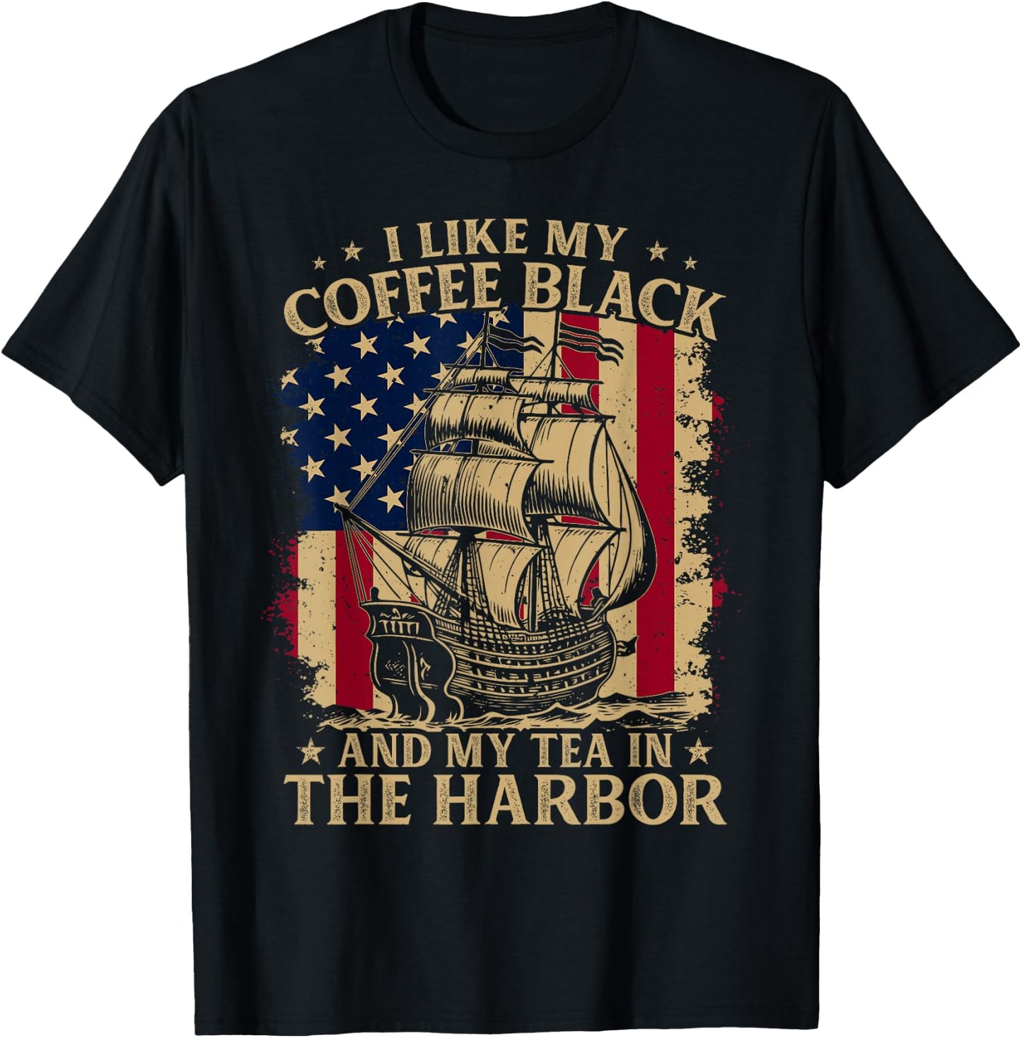 I Like My Coffee Black And My Tea in The Harbor Us Patriotic T-Shirt - T-Shirt | Black