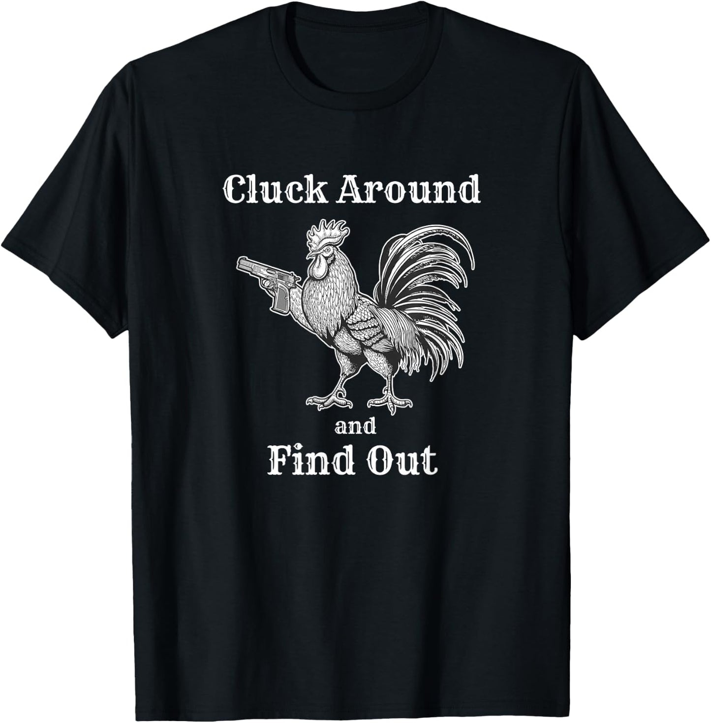 Cluck Around and Find Out Funny Chicken Parody T-Shirt - T-Shirt | Black