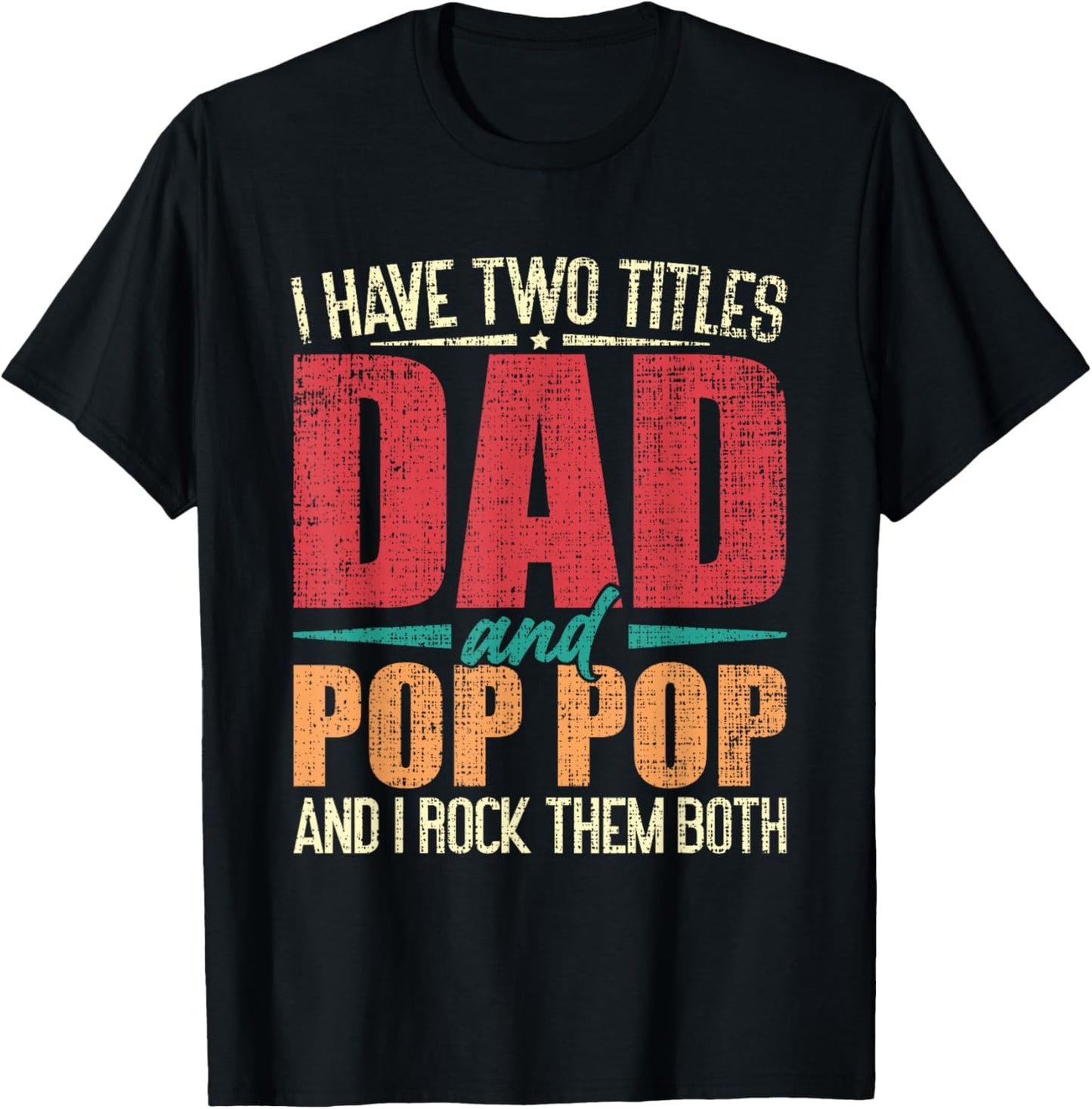 I Have Two Titles Dad and Pop Pop and I Rock Them Both T-Shirt - T-Shirt | Black