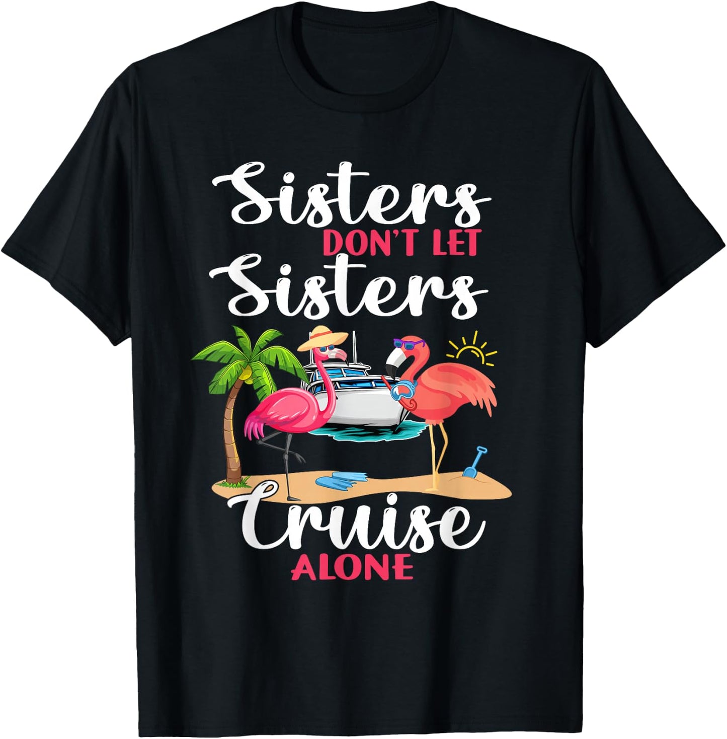 Sisters Don't Let Sisters Cruise Alone Flamingo Vacation T-Shirt - T-Shirt | Black
