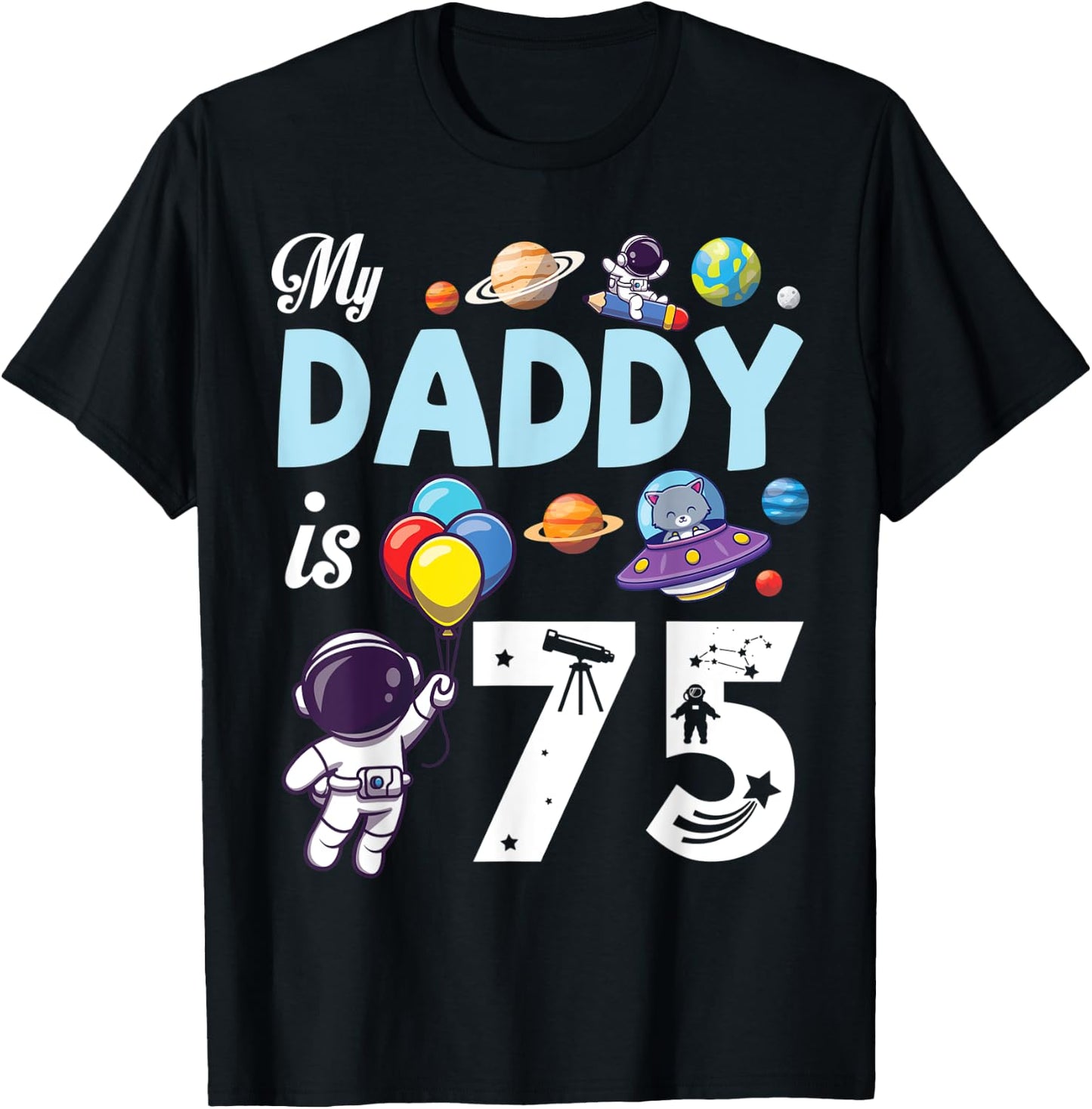 My Daddy Is 75 Years Old Happy Day Father Papa Son Daughter T-Shirt - T-Shirt | Black