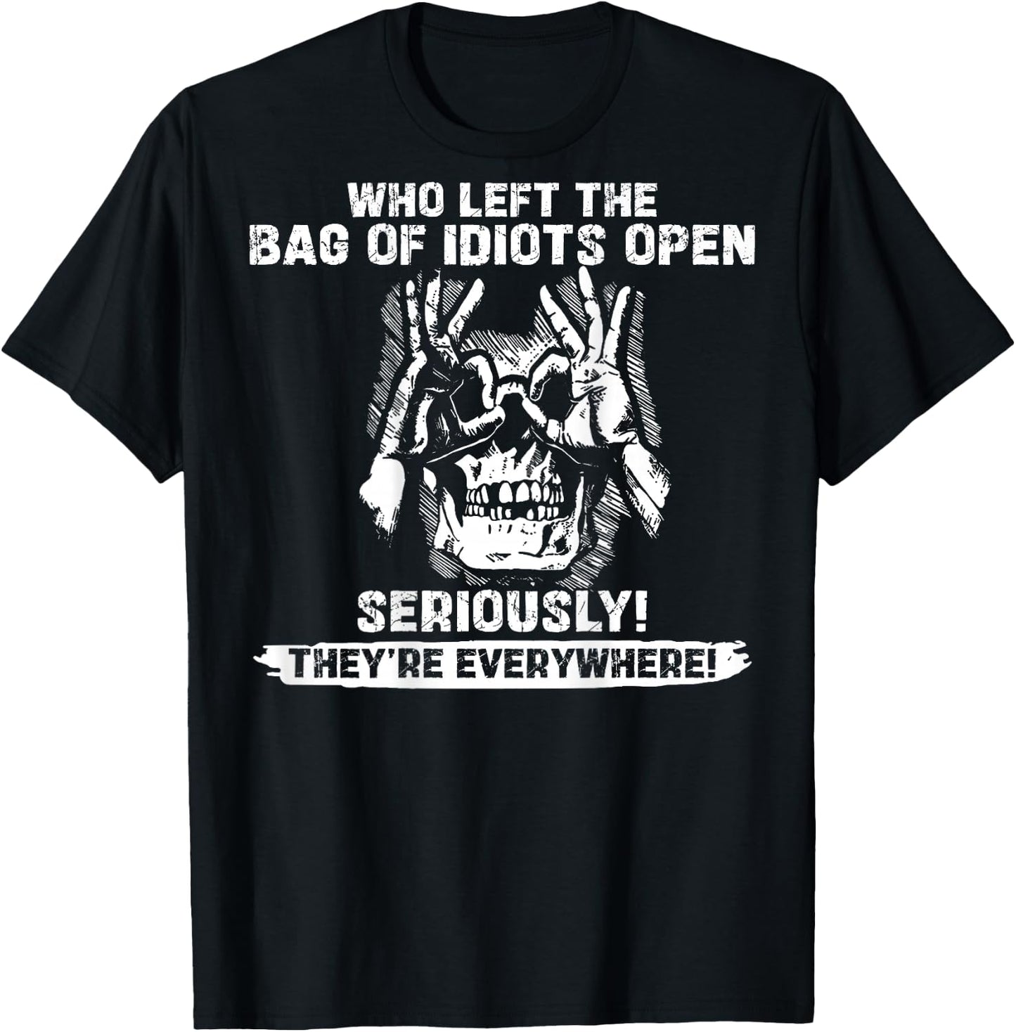 (ON Back) Skull Who Left the Bag of Idiots Open Seriously T-Shirt - T-Shirt | Black