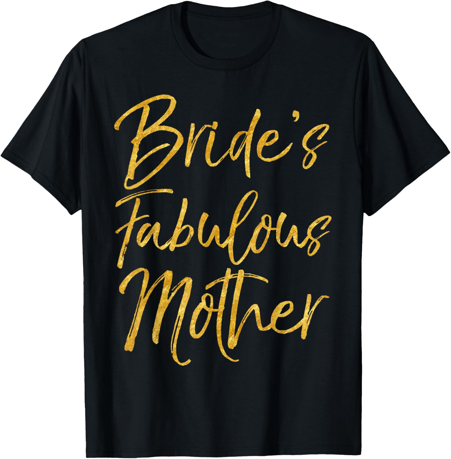 Bride's Fabulous Mother Shirt, süßes goldfarbenes Brautmoden T-Shirt - T-Shirt | Black