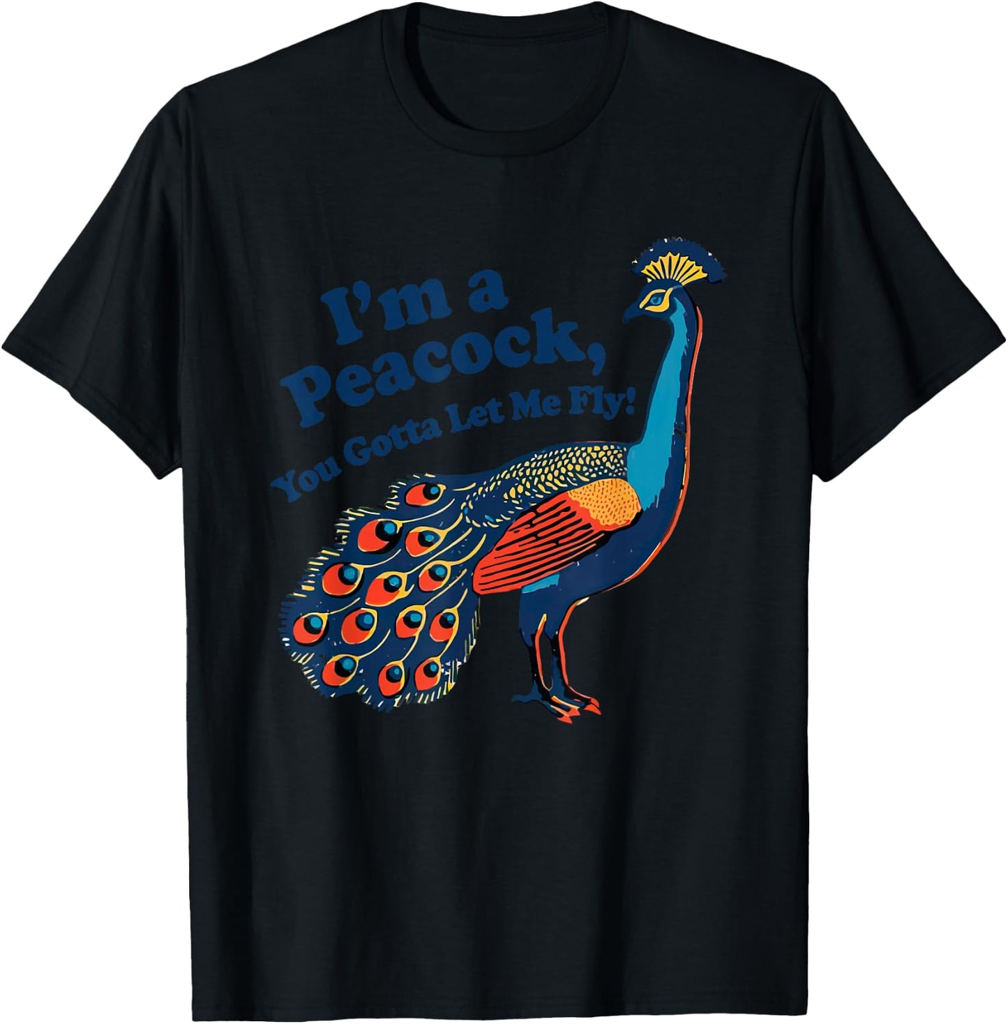 Funny I'm a Peacock You Gotta Let Me Fly T-Shirt - T-Shirt | Black