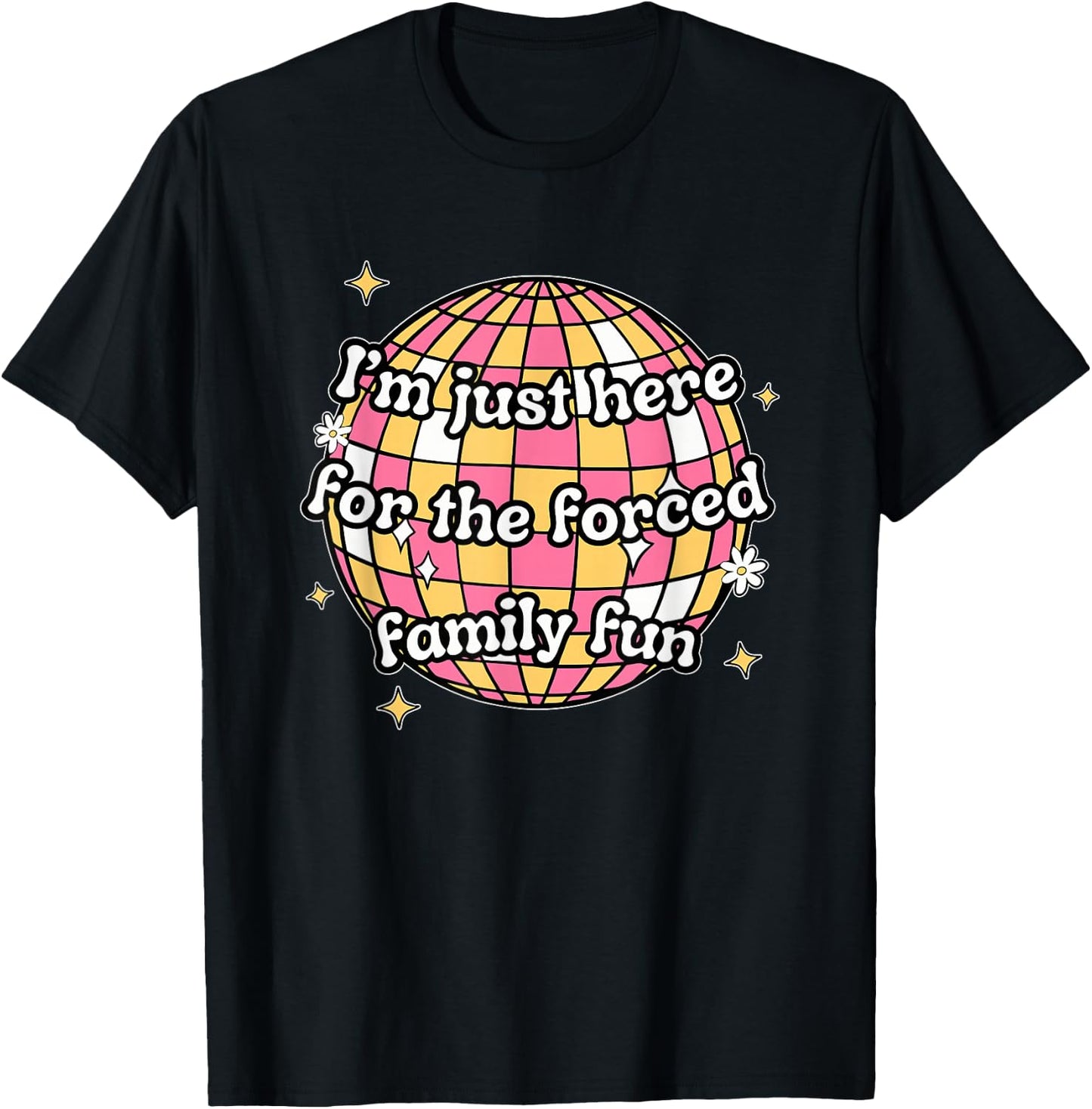 I'm Just Here. For The Forced Family F.u.n Apparel Black -Adults X-Small Modern Humorous T-Shirt - T-Shirt | Black
