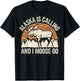 Alaska Is Calling And I Moose Go T-Shirt - T-Shirt | Black