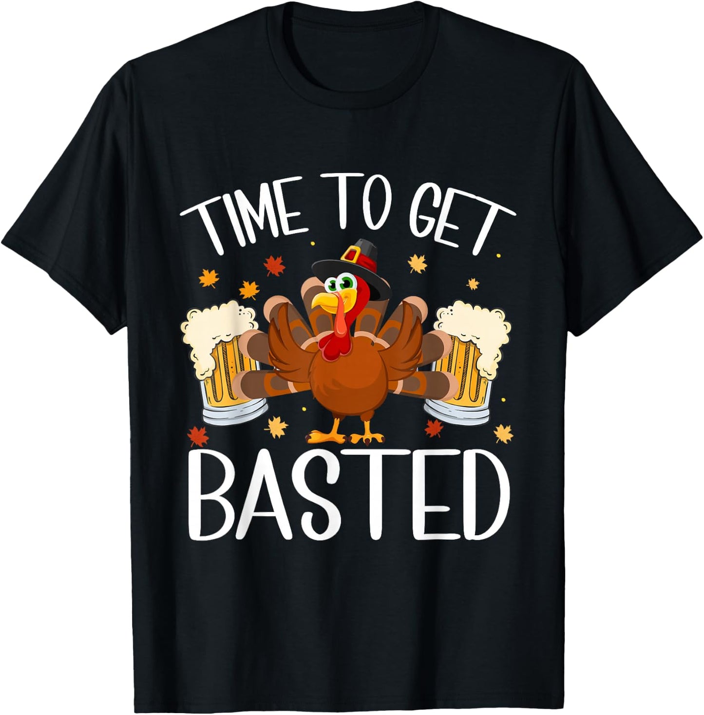 Time To Get Basted Happy Thanksgiving Turkey Funny T-Shirt - T-Shirt | Black