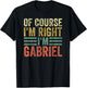Personalized Name Shirt Of Course I'm Right I'm Gabriel T-Shirt - T-Shirt | Black