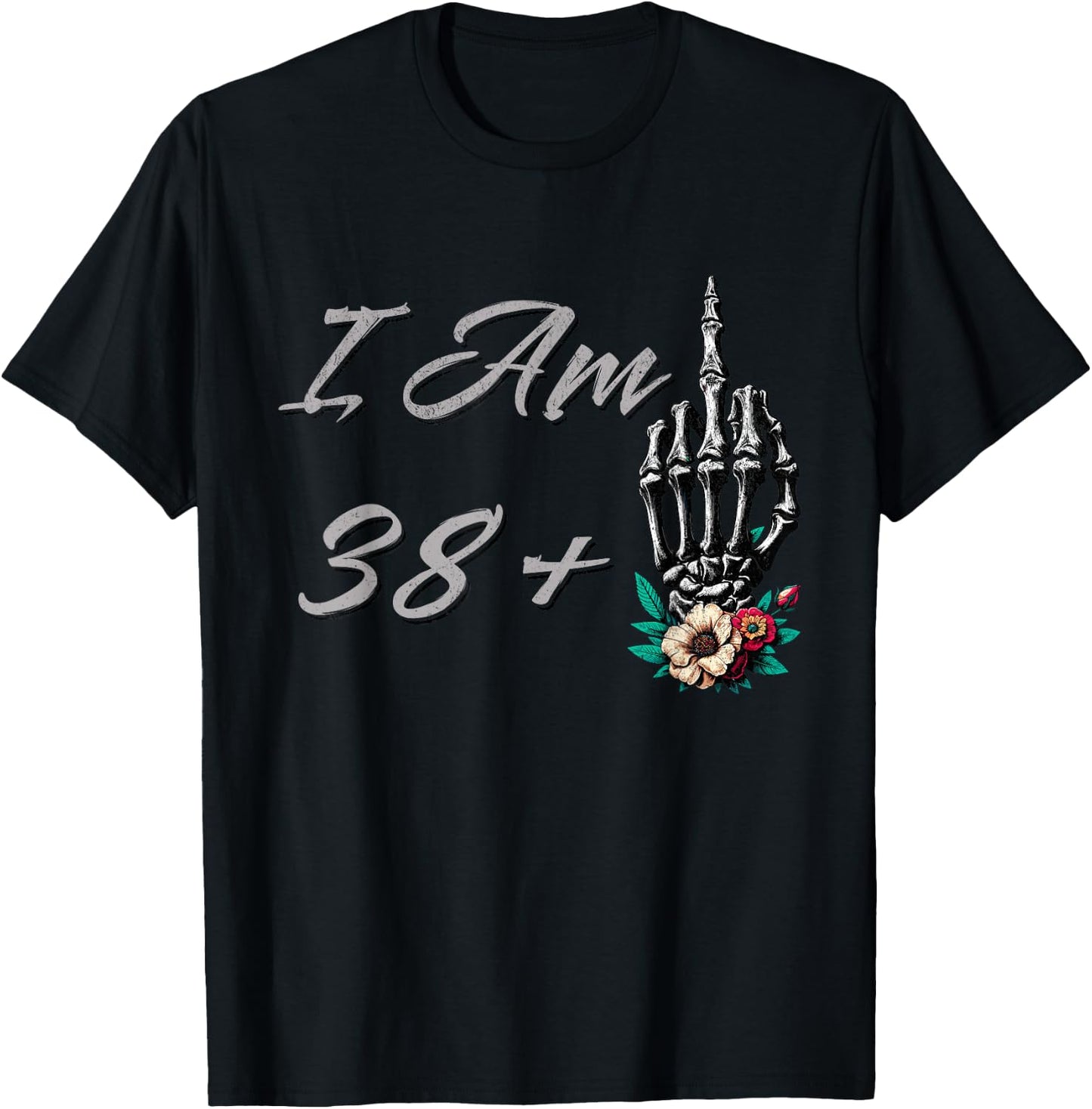 I Am 38 Plus 1 Middle Finger Skull Flowers 39th Birthday T-Shirt - T-Shirt | Black