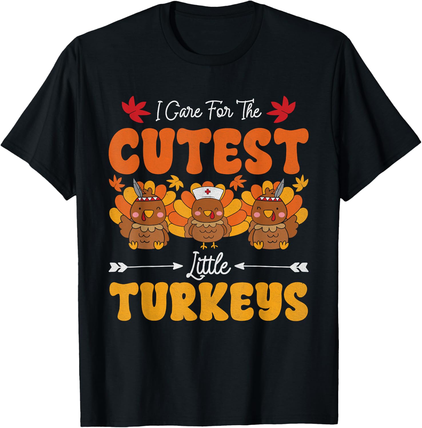 I Care For The Cutest Little Turkeys Thanksgiving Fall Nurse T-Shirt - T-Shirt | Black