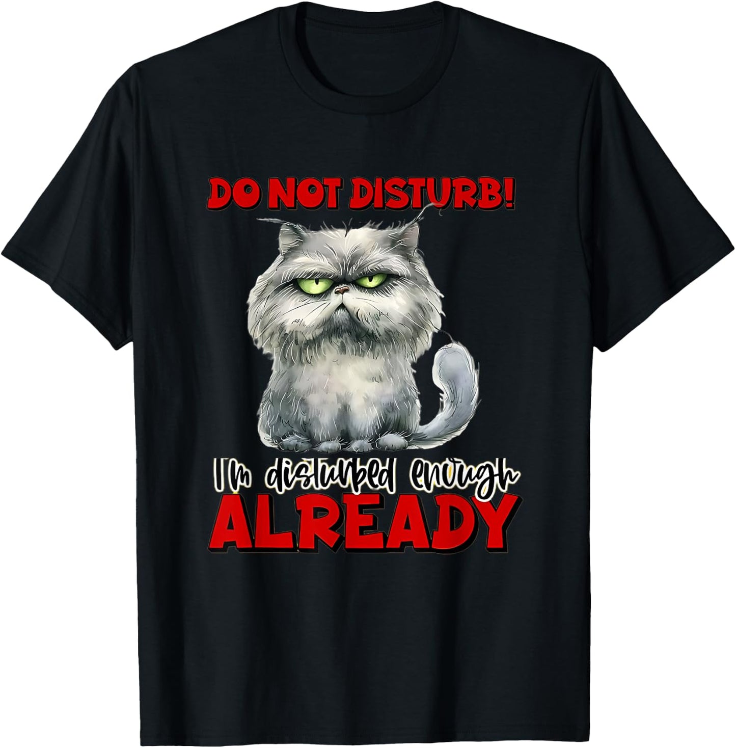 do not! disturb! I'm Disturbed Enough Already. Funny Quotes T-Shirt - T-Shirt | Black