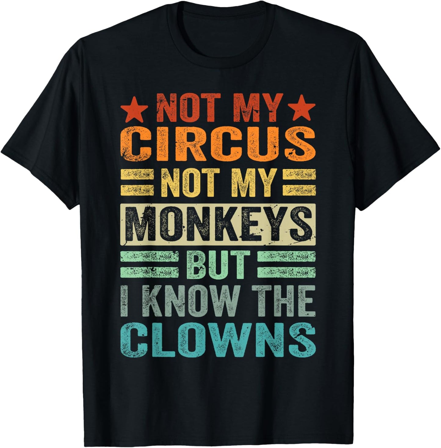 Not My Circus Not My Monkeys But I Know The Clowns T-Shirt - T-Shirt | Black