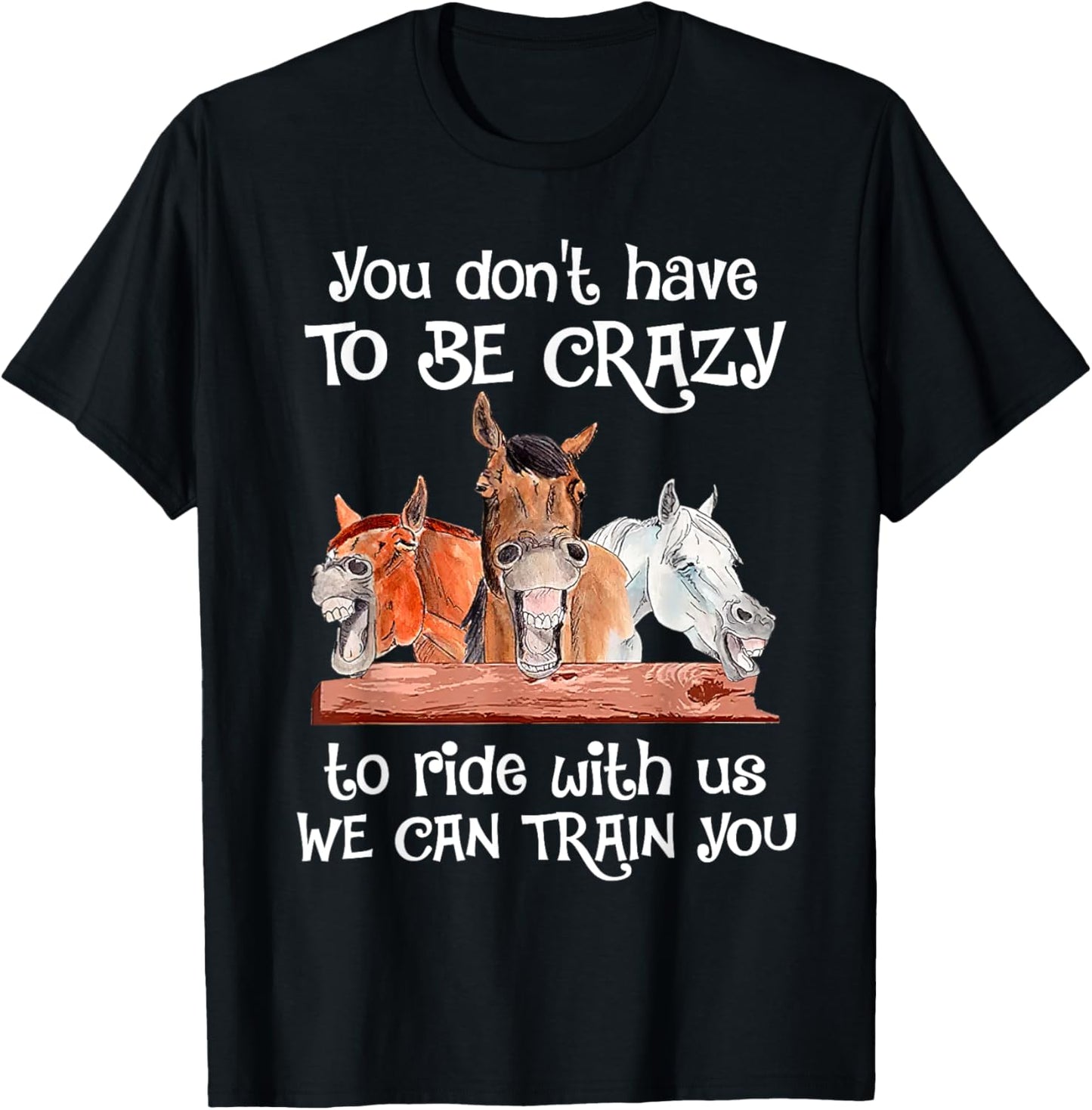 You Don't Have To Be Crazy To Ride With Us We Can Train You T-Shirt - T-Shirt | Black