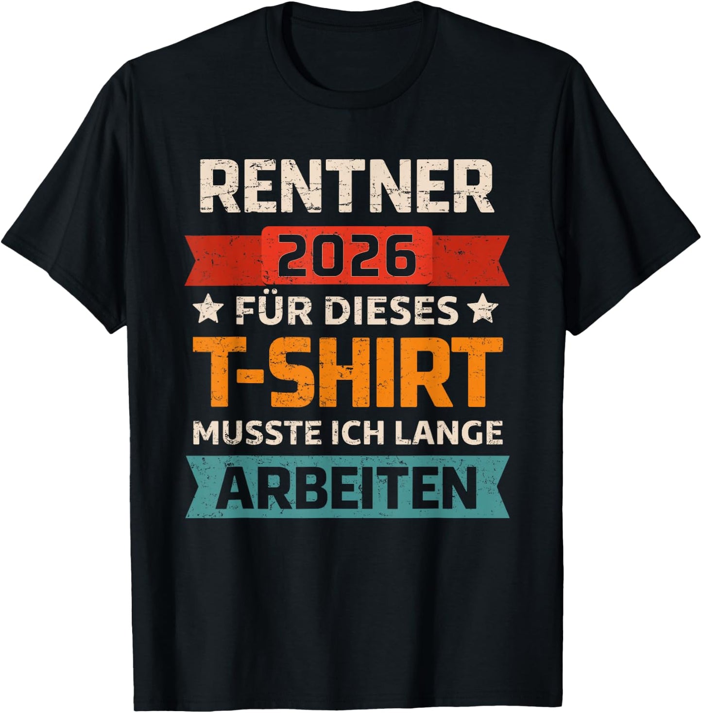 Rentner 2026 Rente Für Dieses Musste Ich Lange Arbeiten T-Shirt - T-Shirt | Black