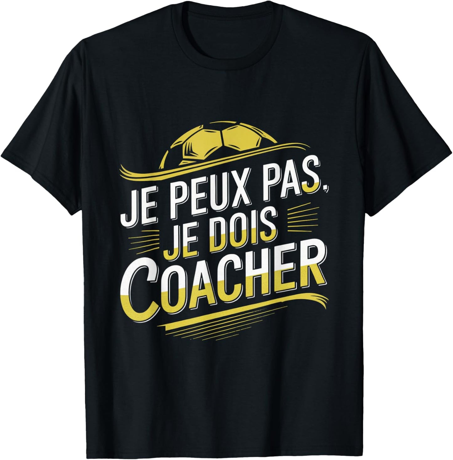 Je Peux Pas Je Dois Coacher Man Humour Coach Football Gift , Black, S T-Shirt - T-Shirt | Black