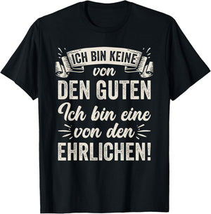 Ich Bin Keine Von Den Guten Ich Bin Eine Von Den Ehrlichen T-Shirt - T-Shirt | Black