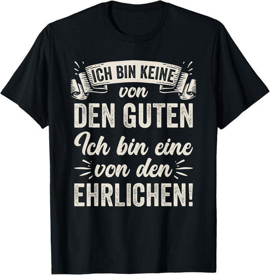 Ich Bin Keine Von Den Guten Ich Bin Eine Von Den Ehrlichen T-Shirt - T-Shirt | Black