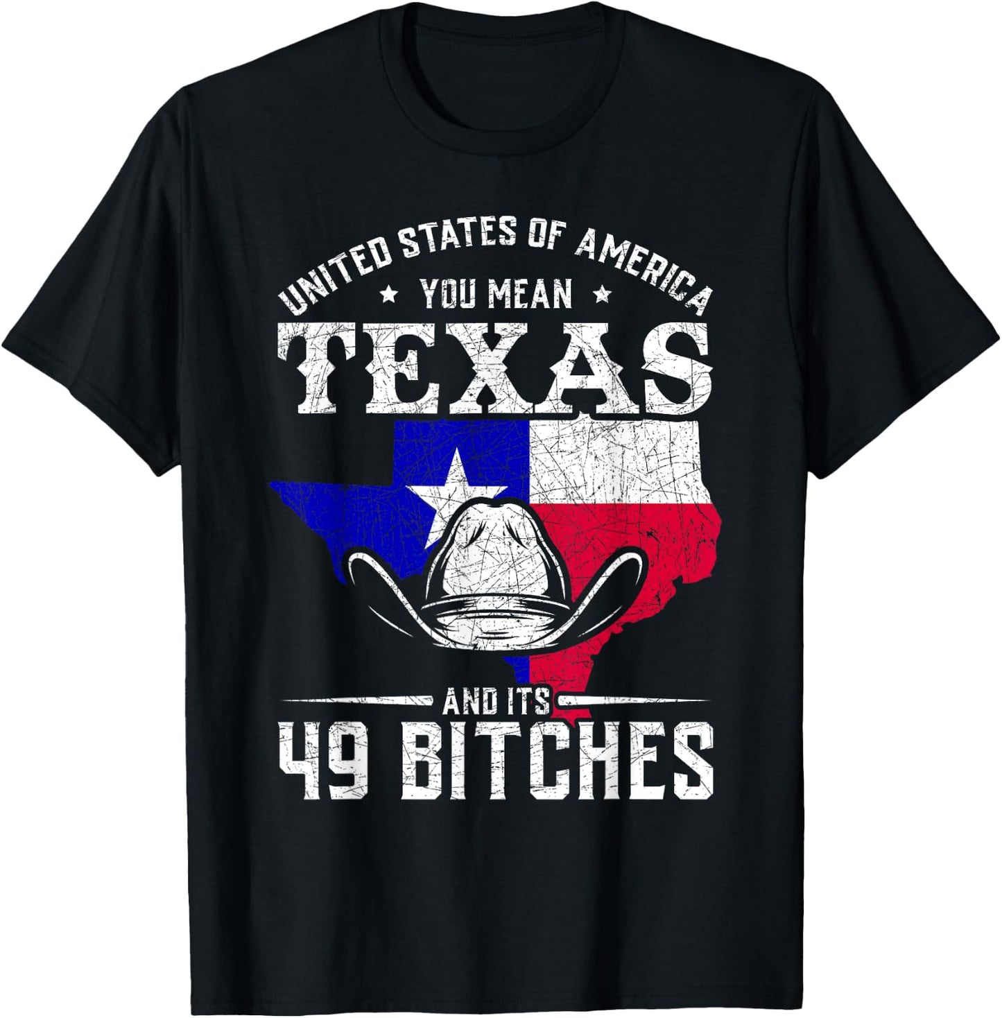 America You Mean Texas And Its 49 Bitches Texas T-Shirt - T-Shirt | Black