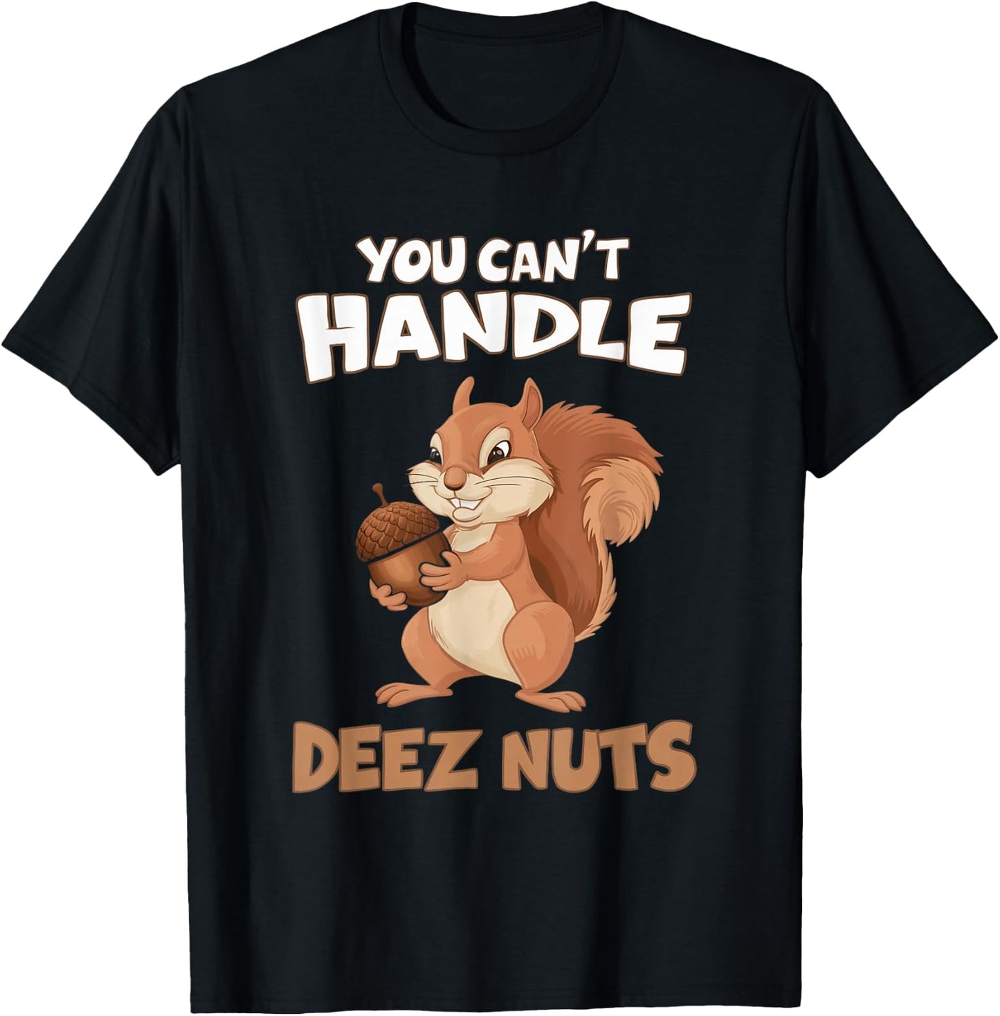 You Can't Handle Deez Nuts Funny Squirrel Men Women T-Shirt - T-Shirt | Black