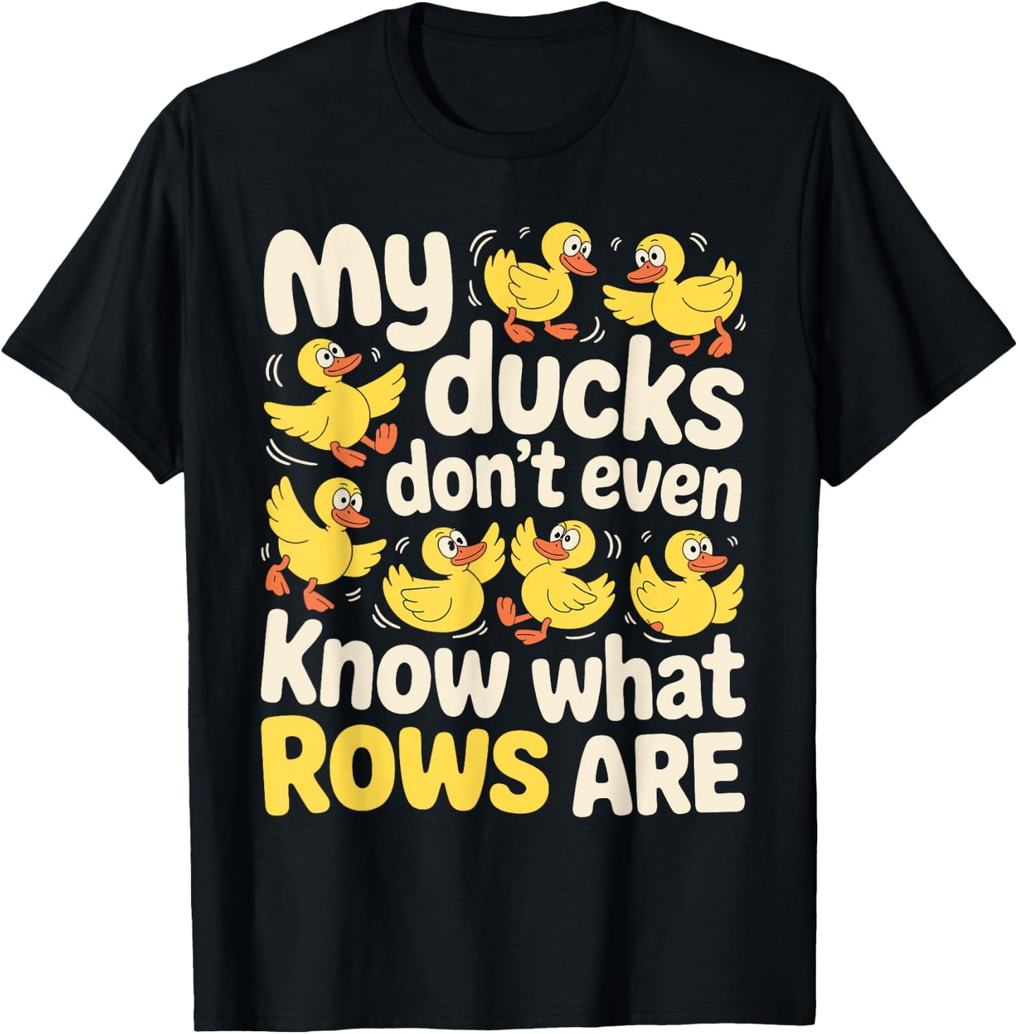 My Ducks Don't Even Know What Rows are Chaos T-Shirt - T-Shirt | Black