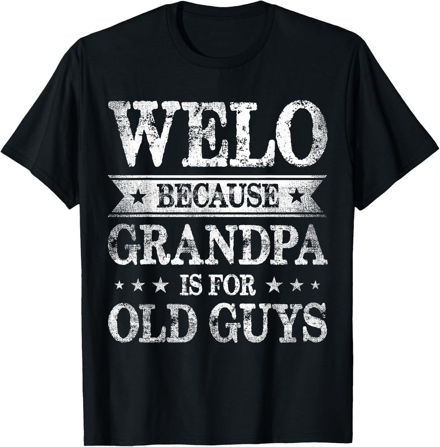 Welo Because Grandpa Is For Old Guys Father's Day T-Shirt - T-Shirt | Black