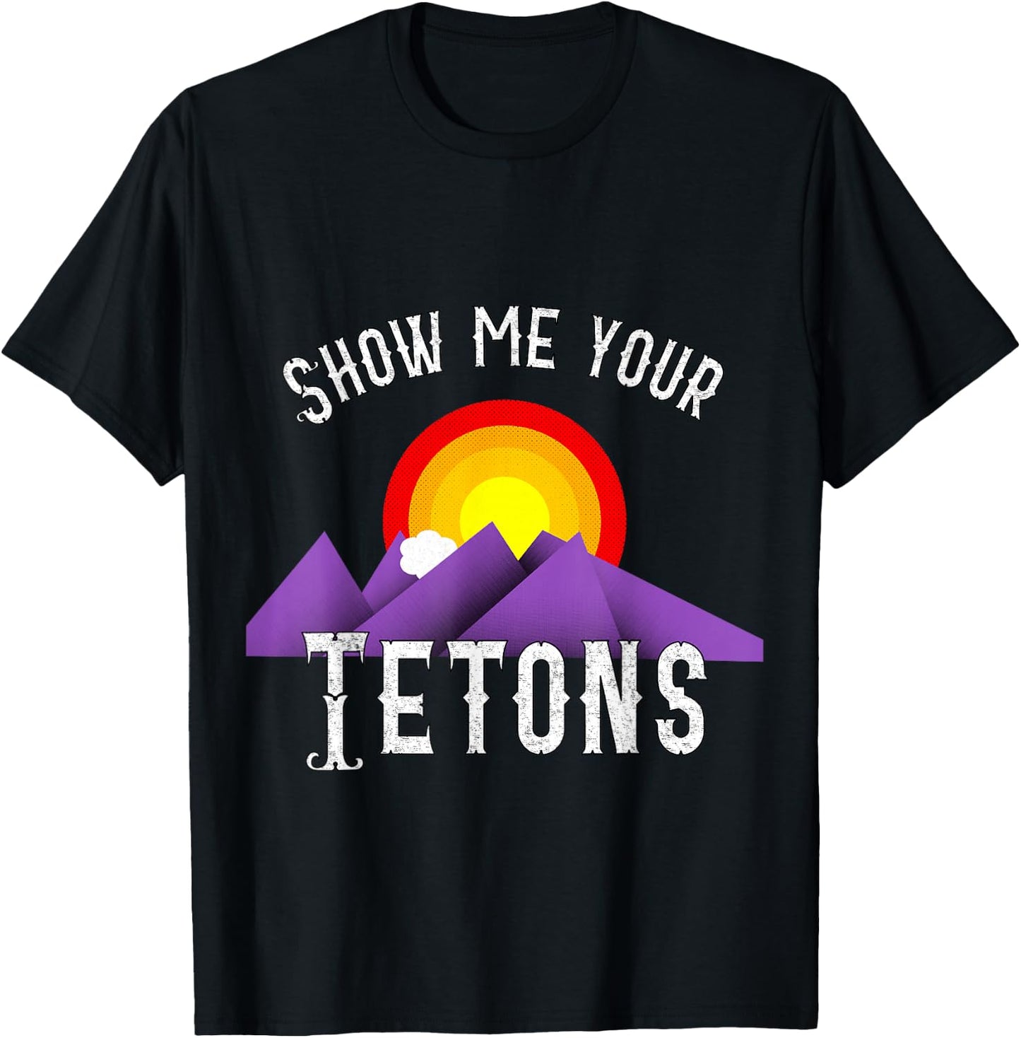 Funny Show me your Tetons T-Shirt - T-Shirt | Black