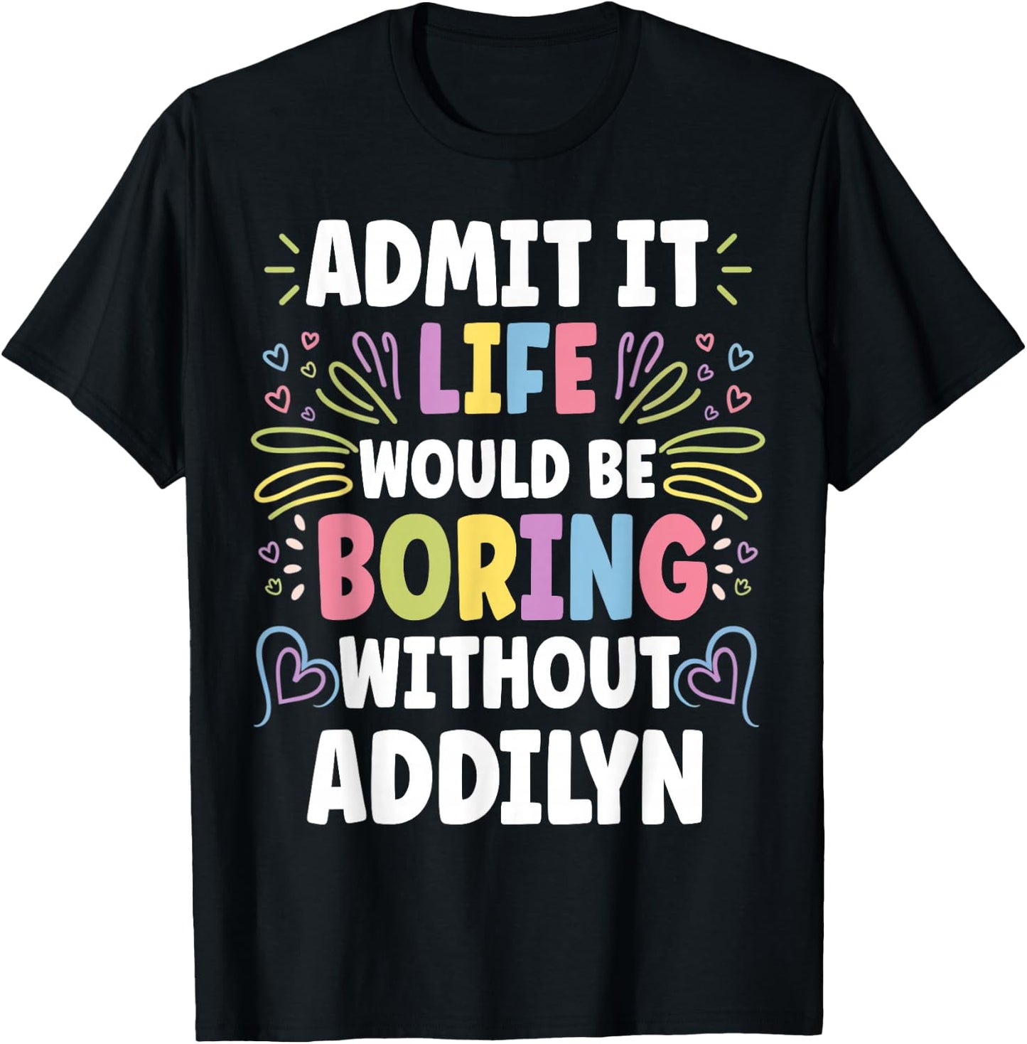 ADDILYN Personalized Name Funny Cute Custom ADDILYN Name T-Shirt - T-Shirt | Black