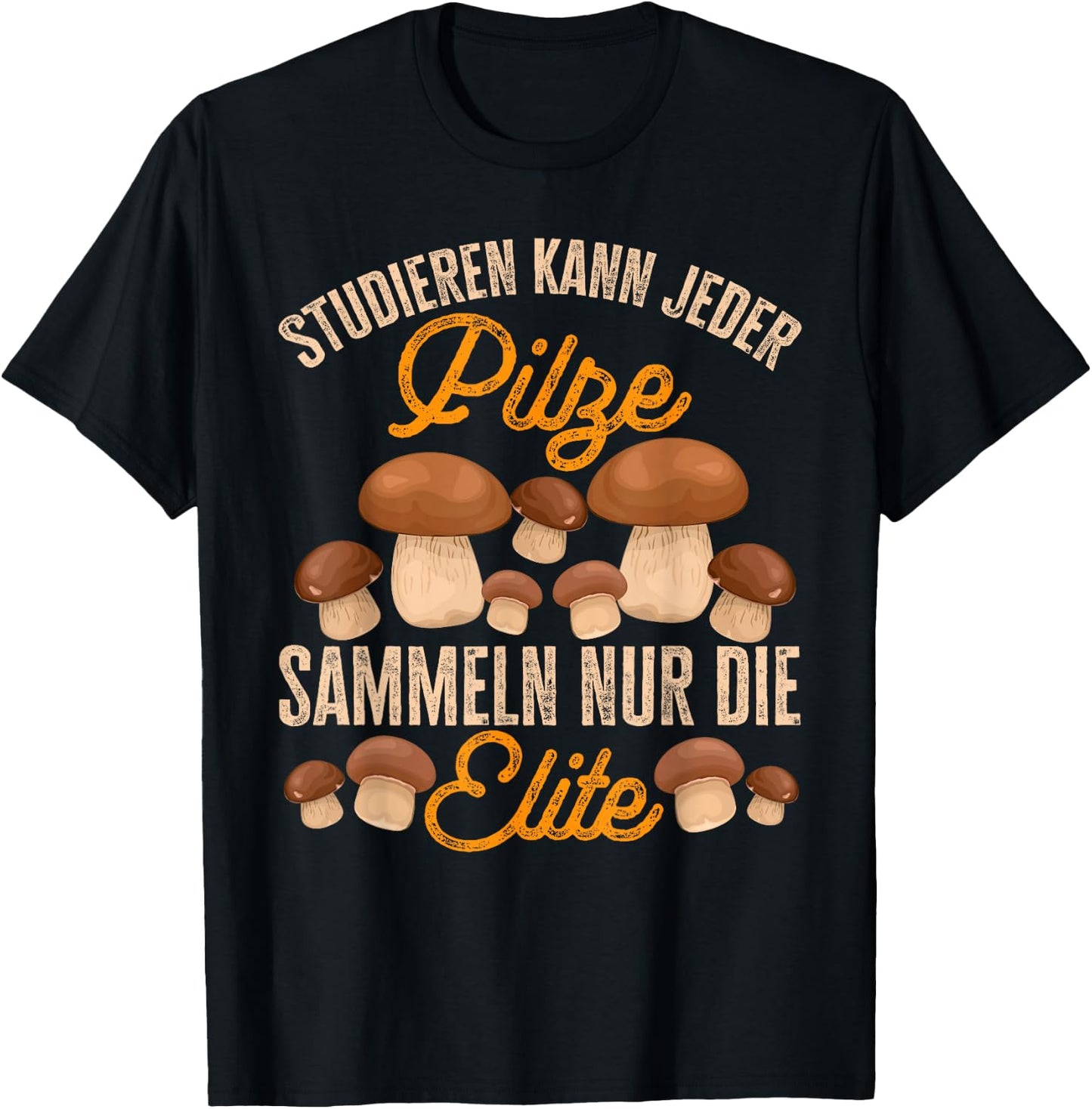 Pilz Studieren Kann Jeder Pilze Sammeln Lustiges Pilzjäger T-Shirt - T-Shirt | Black