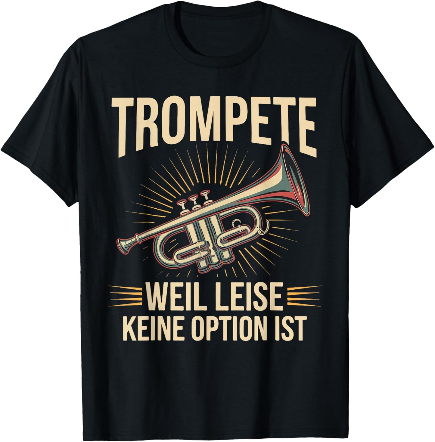 Trumpet Weil Leise Keine Option Ist Trumpeter Gift , black T-Shirt - T-Shirt | Black